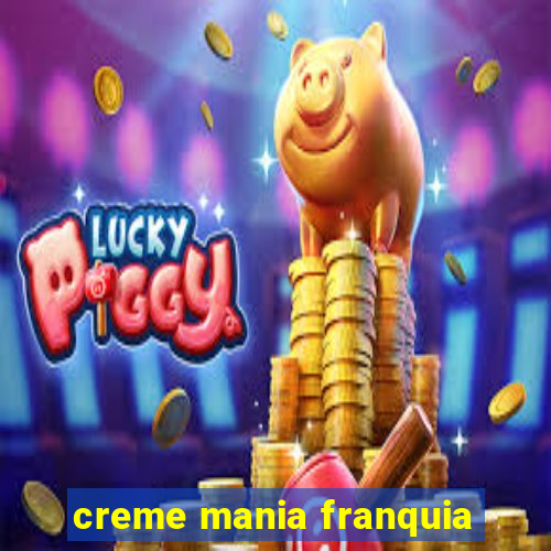 creme mania franquia